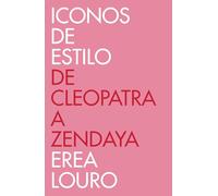 Iconos de Estilo. de Cleopatra a Zendaya / Style Icons. from Cleopatra to Zendaya: De Cleopatra a Zendaya/ From Cleopatra to Zendaya (Obras diversas)