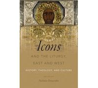 Icons and the Liturgy, East and West: History, Theology, and Culture