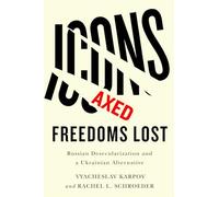 Icons Axed, Freedoms Lost: Russian Desecularization and a Ukrainian Alternative