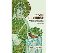 Icons of Christ: A Biblical and Systematic Theology for Women's Ordination