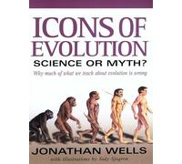 Icons of Evolution: Science or Myth? Why Much of What We Teach About Evolution Is Wrong