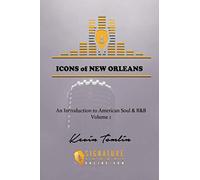 Icons of New Orleans: An Introduction to American Soul & R&B Volume 1 (An Introduction to American Soul and R&B)