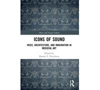 Icons of Sound: Voice, Architecture, and Imagination in Medieval Art (Music and Visual Culture)