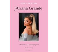 Icons of Style: Ariana Grande : The story of a fashion legend