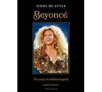 Icons of Style: Beyonce : The story of a fashion legend