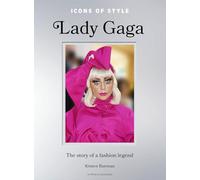Icons of Style: Lady Gaga : The story of a fashion legend