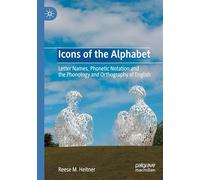 Icons of the Alphabet: Letter Names, Phonetic Notation and the Phonology and Orthography of English