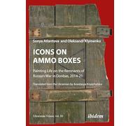 Icons on Ammo Boxes: Painting Life on the Remnants of Russia’s War in Donbas, 2014-21 (Ukrainian Voices)