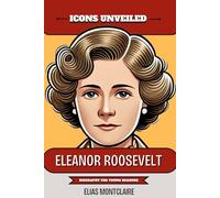 Icons Unveiled - Eleanor Roosevelt: Biography for Young Readers