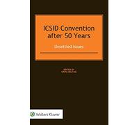ICSID Convention after 50 Years: Unsettled Issues