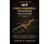 ICT FOREX-HANDELSSTRATEGIE FÜR ANFÄNGER (INNER CIRCLE TRADER): Verstehen Sie die Marktstruktur, identifizieren Sie Orderblöcke und Liquiditätspools, Fair-Value-Gaps und verfolgen Sie den institutionel