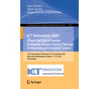 ICT Innovations 2025. AI and the Digital Frontier: Reshaping Modern Society Through Technology and Computer Science : 17th International Conference, ICT Innovations 2025, Ohrid, North Macedonia, Octob