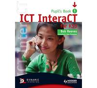ICT InteraCT for Key Stage 3 Dynamic Learning Pupil's Book