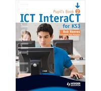 ICT InteraCT for Key Stage 3 Dynamic Learning: Pupil's Book Bk. 2