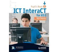 ICT InteraCT for Key Stage 3 Dynamic Learning: Pupil's Book Bk. 2 by Bob Reeves (2008-02-29)