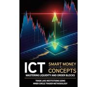 ICT Smart Money Concepts: Mastering Liquidity and Order Blocks: Trade Like Institutions Using Inner Circle Trader Methodology-The Complete Guide to ... (The Institutional Trading Blueprint Series)