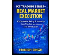 ICT Trading Series - Real Market Execution: 10 Complete Swing & Intraday Case Studies with Advanced Tool Introduction