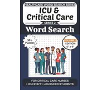 ICU & Critical Care Word Search Puzzle Book: Puzzles for Critical Care Nurses, ICU Staff, and Advanced Students: Volume 2 Edition with 50+ More Word ... (Healthcare Word Search Puzzle Book Series)