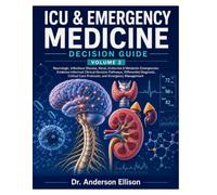 ICU & Emergency Medicine Decision Guide: Neurologic, Infectious Disease, Renal, Endocrine & Metabolic Emergencies: Evidence-Informed Clinical Decision ... Management (Critical Care Decision Series)
