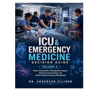 ICU & Emergency Medicine Decision Guide: Shock, Resuscitation, Hemodynamic Support, Critical Care Interventions, and Emergency Stabilization: 2 (Critical Care Decision Series)