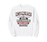 ICU Nurse Because Regular Nursing Wasnt Chaotic Enough Sweatshirt