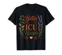ICU Nurse Life is Better with ICU Nurses Critical Care RN T-Shirt
