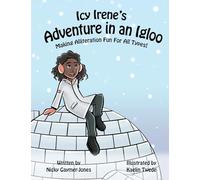 Icy Irene’s Adventure in an Igloo: Read Aloud Books, Books for Early Readers, Making Alliteration Fun! (Alliteration Series)