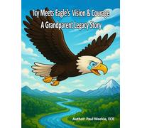 Icy Meets Eagle’s Vision & Courage: A Grandparent Legacy Story