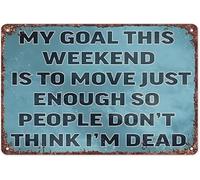 ICYJRFHLTF Witty Weekend Quote Metal Plaque My Goal This Weekend Is To Make People Think Im Dead for Man Cave or Bar 8 X 12 in