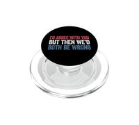 I'd agree with you but then We'd both be wrong PopSockets PopGrip for MagSafe
