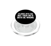 I'd agree with you but then We'd both be wrong PopSockets PopGrip for MagSafe