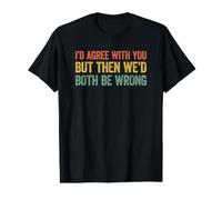 I'd Agree with You but Then We'd Both be Wrong Value Graphic T-Shirt