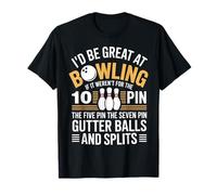 Id Be Great at Bowling If It Werent for The 10 Pin T-Shirt
