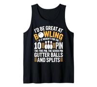 Id Be Great at Bowling If It Werent for The 10 Pin Tank Top
