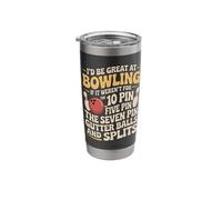 Id Be Great at Bowling Without Seven Pin and Splits Stainless Steel Insulated Tumbler