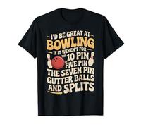 Id Be Great at Bowling Without Seven Pin and Splits T-Shirt