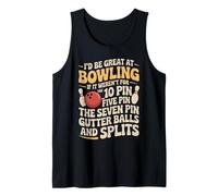 Id Be Great at Bowling Without Seven Pin and Splits Tank Top