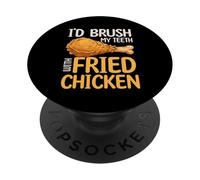 I'd Brush My Teeth With Fried Chicken Fried Chicken PopSockets Adhesive PopGrip