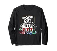 I'd Cash Out But I'm Not A Quitter Casino Gambler Gambling Long Sleeve T-Shirt