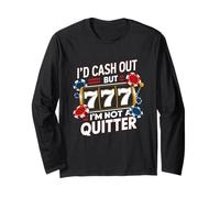 I'd Cash Out But I'm Not A Quitter Casino Gambler Gambling Long Sleeve T-Shirt