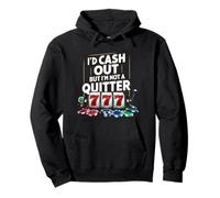I'd Cash Out But I'm Not A Quitter Casino Gambler Gambling Pullover Hoodie