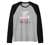 I'd Cash Out But I'm Not A Quitter Casino Gambler Gambling Raglan Baseball Tee