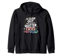 I'd Cash Out But I'm Not A Quitter Casino Gambler Gambling Zip Hoodie