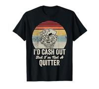 I'd Cash Out But I'm Not A Quitter Funny T-Shirt