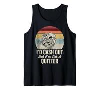I'd Cash Out But I'm Not A Quitter Funny Tank Top