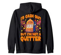 I'd cash out but I'm not a Quitter Lucky Slot Machine Vegas Zip Hoodie