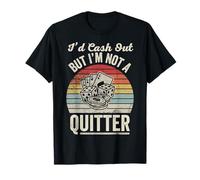 I'd Cash Out But I'm Not A Quitter T-Shirt