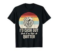 I'd Cash Out But I'm Not A Quitter T-Shirt