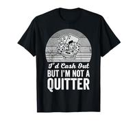 I'd Cash Out But I'm Not A Quitter T-Shirt