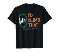 I'd Climb That Bouldering Adventure Mountains T-Shirt